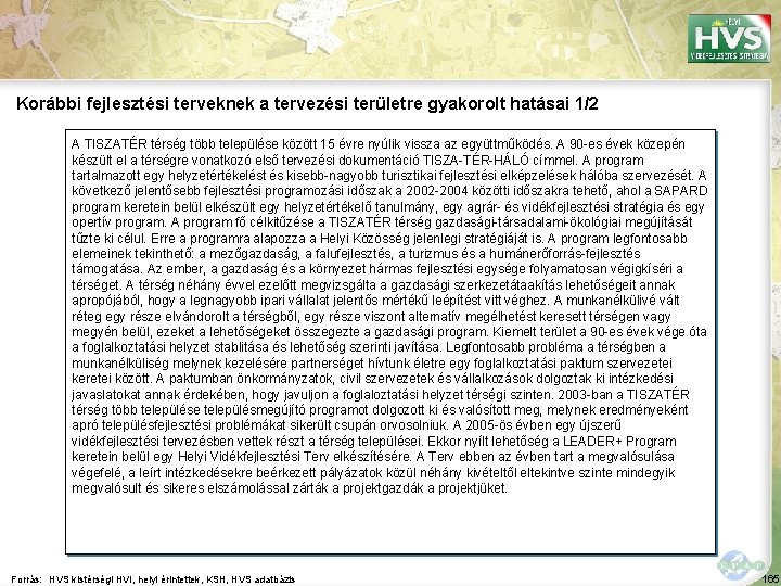 Korábbi fejlesztési terveknek a tervezési területre gyakorolt hatásai 1/2 A TISZATÉR térség több települése Korábbi fejlesztési terveknek a tervezési területre gyakorolt hatásai 1/2 A TISZATÉR térség több települése