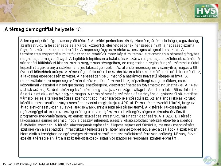 A térség demográfiai helyzete 1/1 A térség népsűrűsége alacsony 80 fő/km 2. A terület