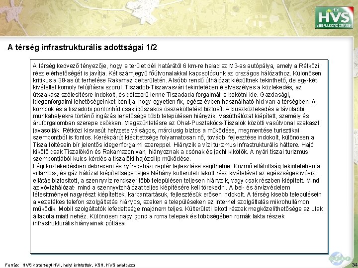 A térség infrastrukturális adottságai 1/2 A térség kedvező tényezője, hogy a terület déli határától