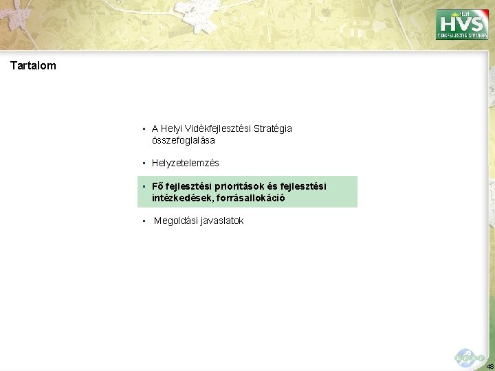 Tartalom ▪ A Helyi Vidékfejlesztési Stratégia összefoglalása ▪ Helyzetelemzés ▪ Fő fejlesztési prioritások és Tartalom ▪ A Helyi Vidékfejlesztési Stratégia összefoglalása ▪ Helyzetelemzés ▪ Fő fejlesztési prioritások és