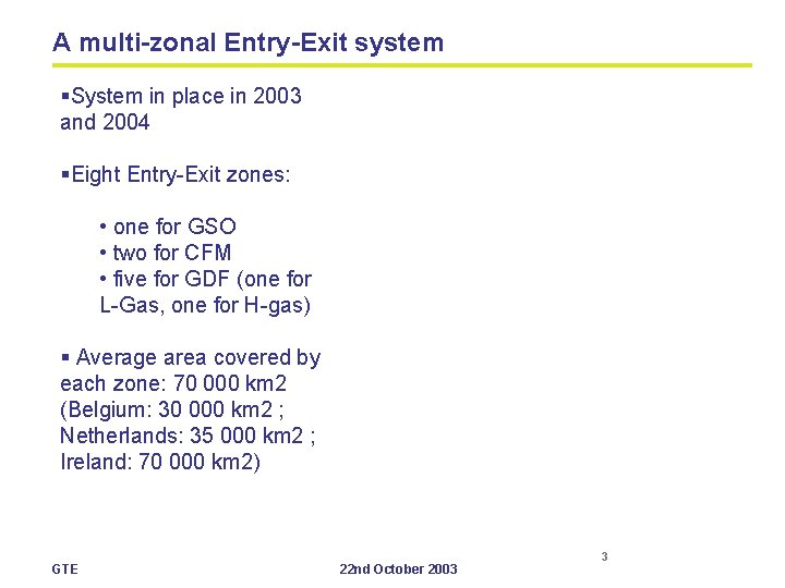 A multi-zonal Entry-Exit system §System in place in 2003 and 2004 §Eight Entry-Exit zones: