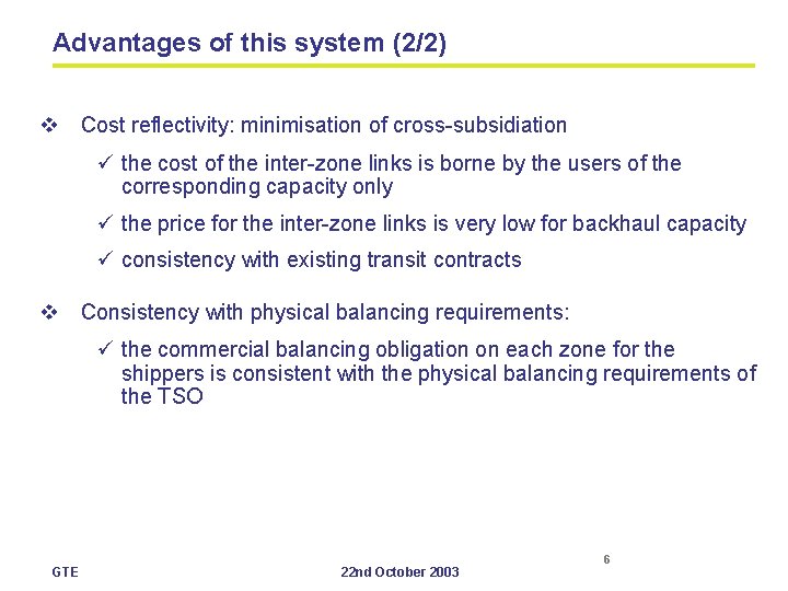 Advantages of this system (2/2) v Cost reflectivity: minimisation of cross-subsidiation ü the cost