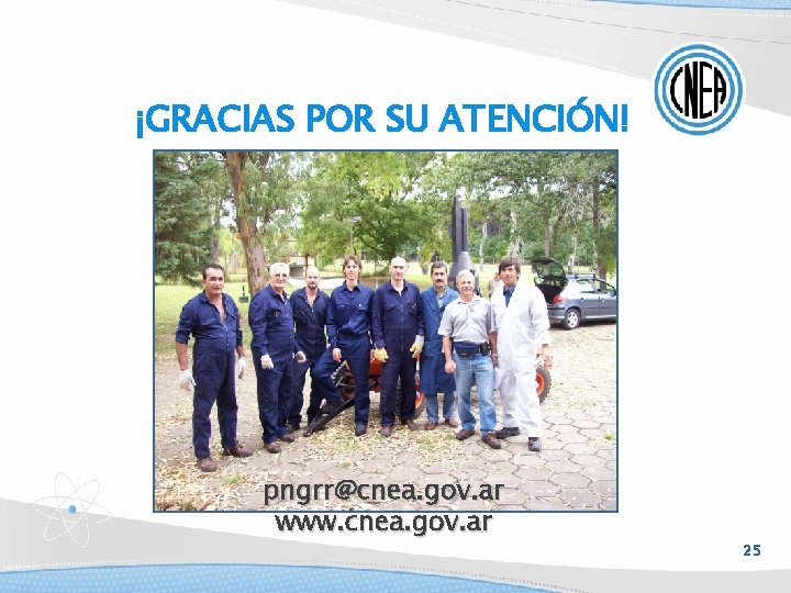 ¡GRACIAS POR SU ATENCIÓN! pngrr@cnea. gov. ar www. cnea. gov. ar 25 