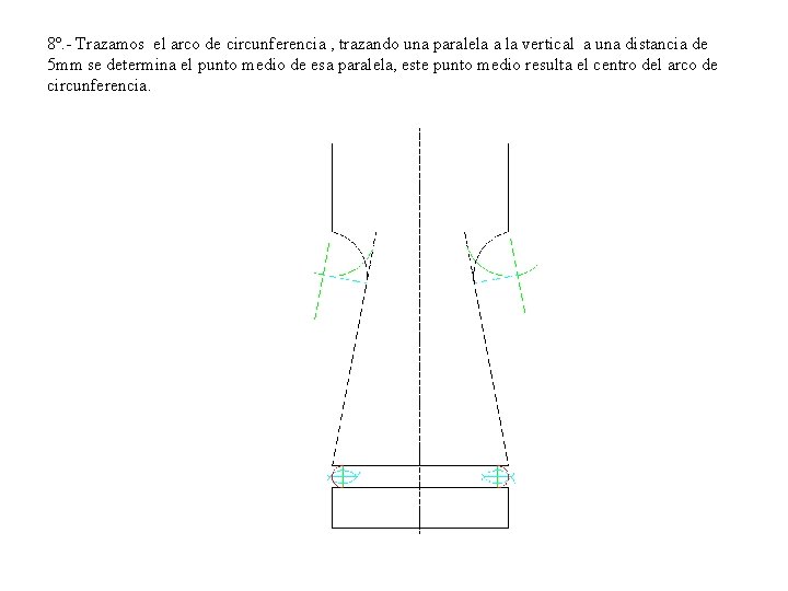 8º. - Trazamos el arco de circunferencia , trazando una paralela a la vertical