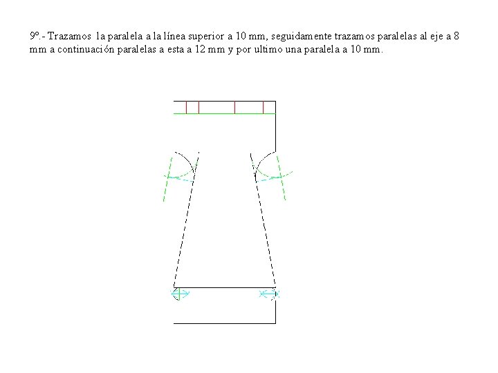 9º. - Trazamos la paralela a la línea superior a 10 mm, seguidamente trazamos