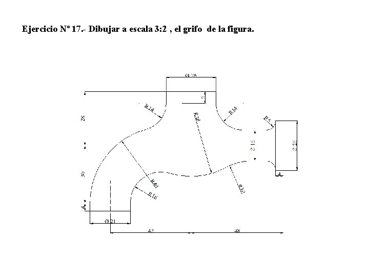 Ejercicio Nº 17. - Dibujar a escala 3: 2 , el grifo de la