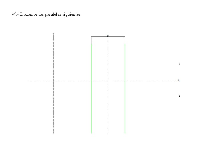 4º. - Trazamos las paralelas siguientes. 