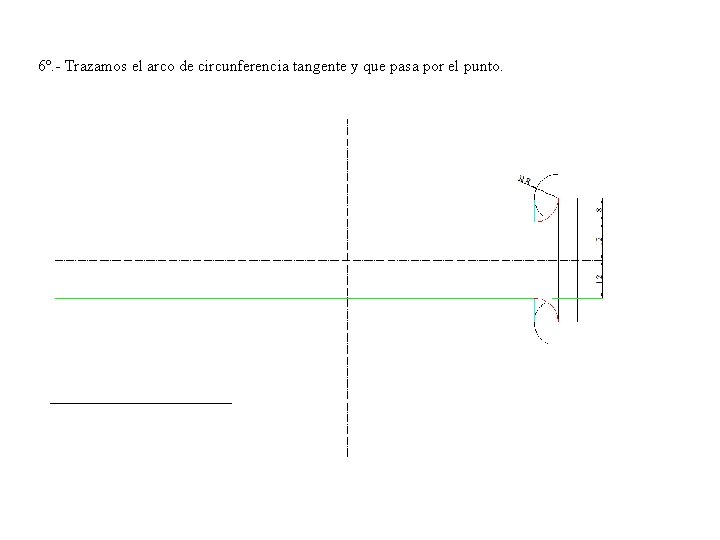 6º. - Trazamos el arco de circunferencia tangente y que pasa por el punto.