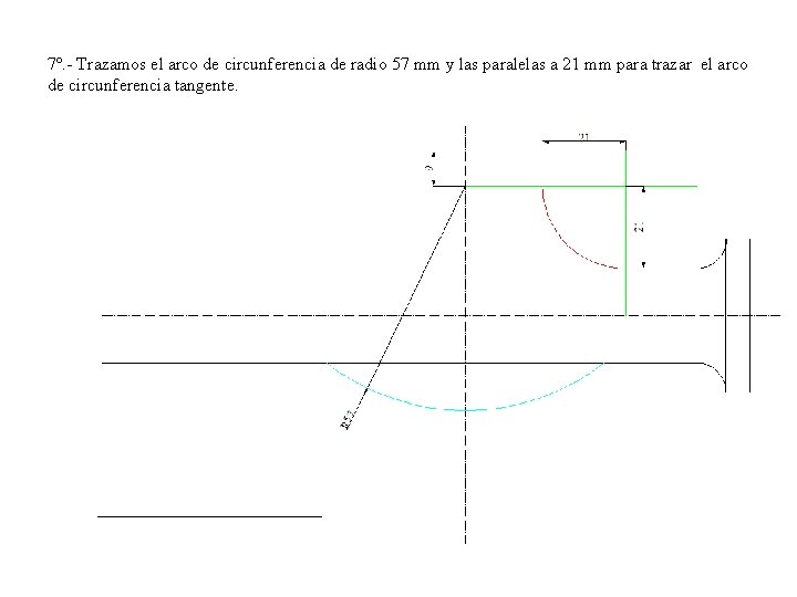 7º. - Trazamos el arco de circunferencia de radio 57 mm y las paralelas