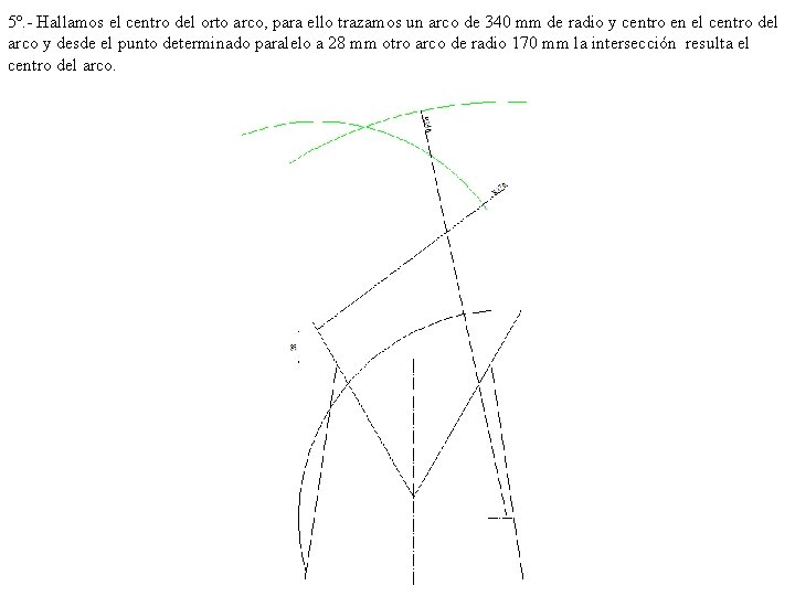 5º. - Hallamos el centro del orto arco, para ello trazamos un arco de