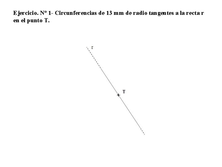 Ejercicio. Nº 1 - Circunferencias de 13 mm de radio tangentes a la recta