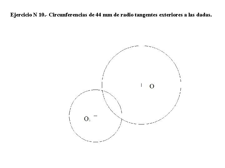 Ejercicio N 10. - Circunferencias de 44 mm de radio tangentes exteriores a las