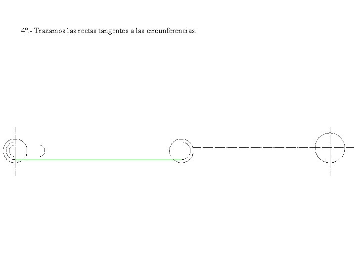 4º. - Trazamos las rectas tangentes a las circunferencias. 