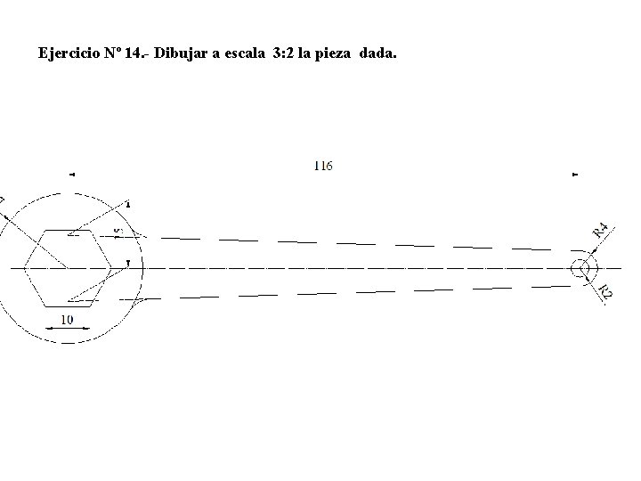 Ejercicio Nº 14. - Dibujar a escala 3: 2 la pieza dada. 