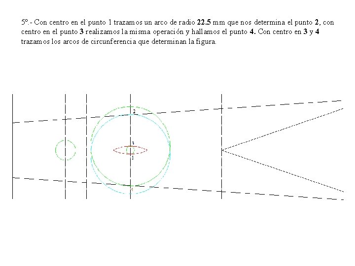 5º. - Con centro en el punto 1 trazamos un arco de radio 22.