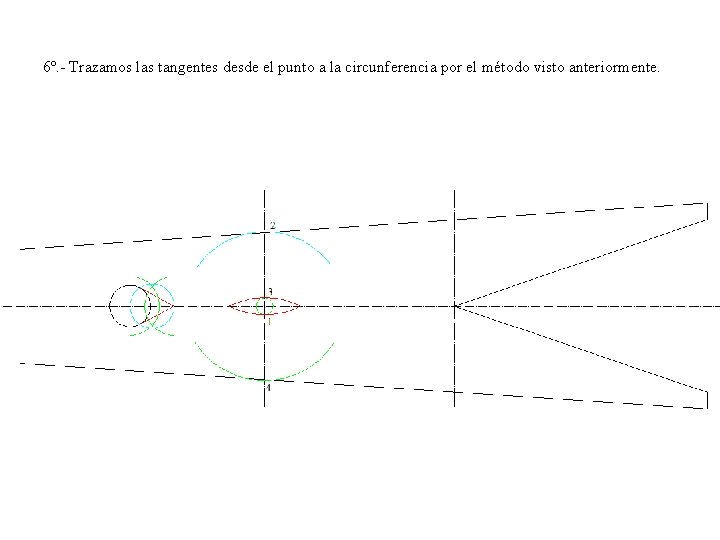 6º. - Trazamos las tangentes desde el punto a la circunferencia por el método