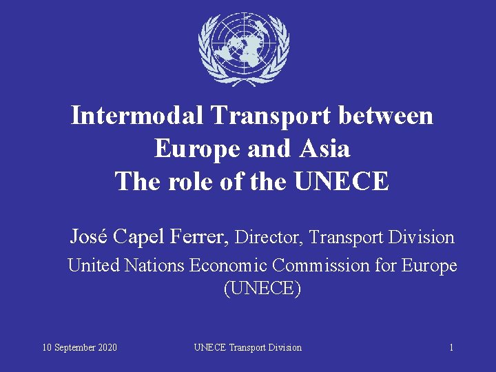 Intermodal Transport between Europe and Asia The role of the UNECE José Capel Ferrer,