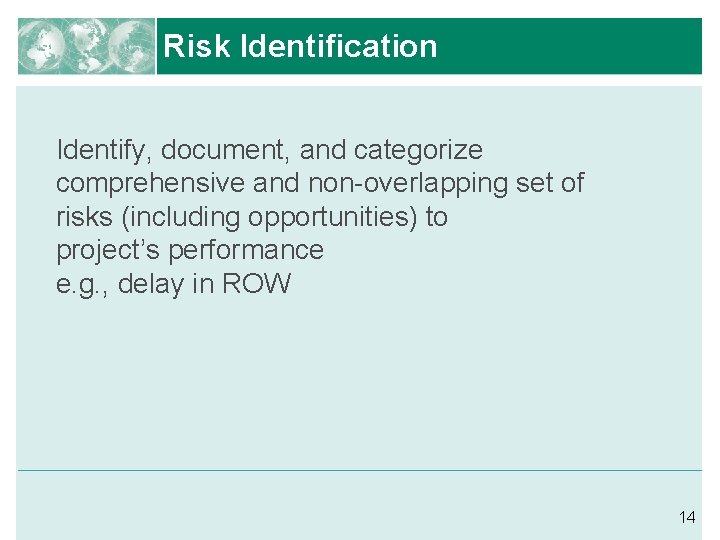 Risk Identification Identify, document, and categorize comprehensive and non-overlapping set of risks (including opportunities)