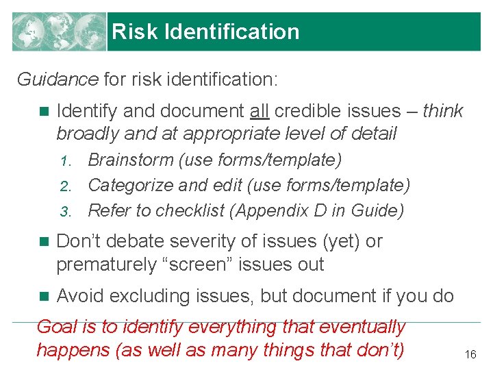 Risk Identification Guidance for risk identification: n Identify and document all credible issues –