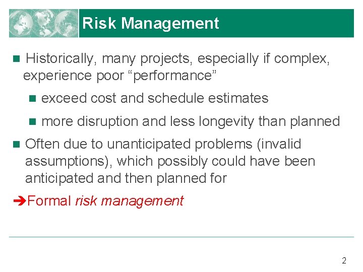 Risk Management n n Historically, many projects, especially if complex, experience poor “performance” n