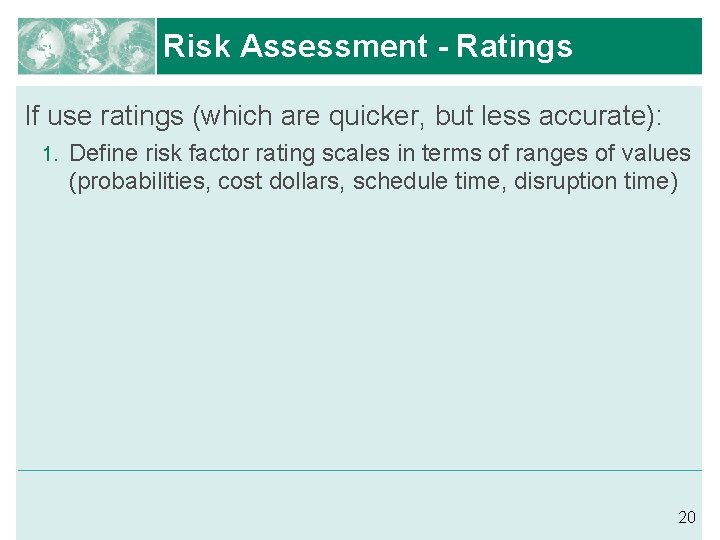 Risk Assessment - Ratings If use ratings (which are quicker, but less accurate): 1.