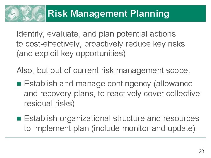 Risk Management Planning Identify, evaluate, and plan potential actions to cost-effectively, proactively reduce key
