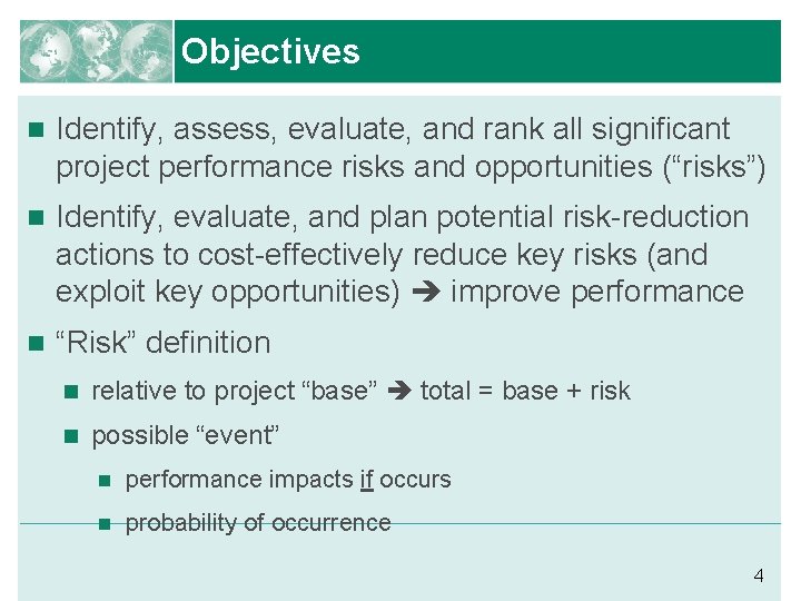 Objectives n Identify, assess, evaluate, and rank all significant project performance risks and opportunities