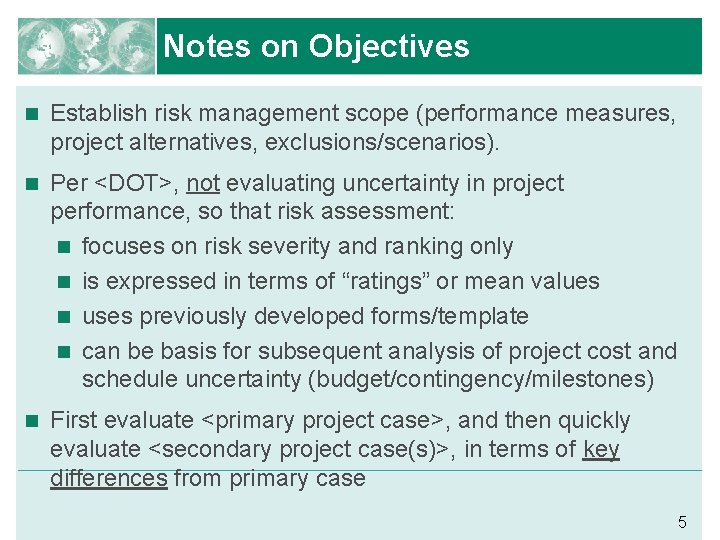 Notes on Objectives n Establish risk management scope (performance measures, project alternatives, exclusions/scenarios). n