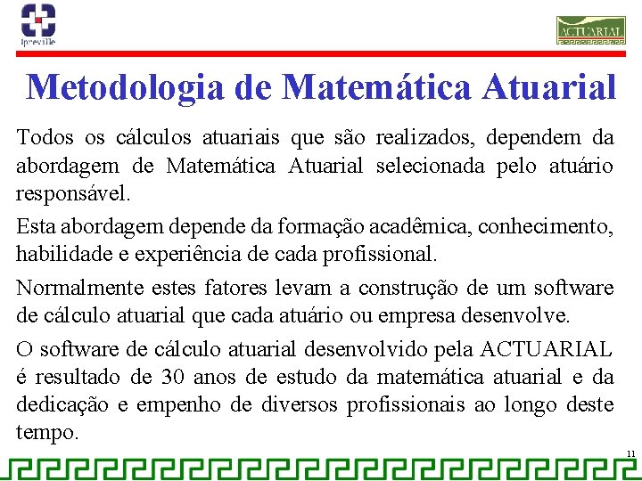 Metodologia de Matemática Atuarial Todos os cálculos atuariais que são realizados, dependem da abordagem