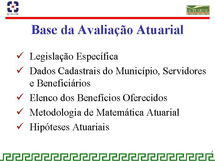 Base da Avaliação Atuarial ü Legislação Específica ü Dados Cadastrais do Município, Servidores e