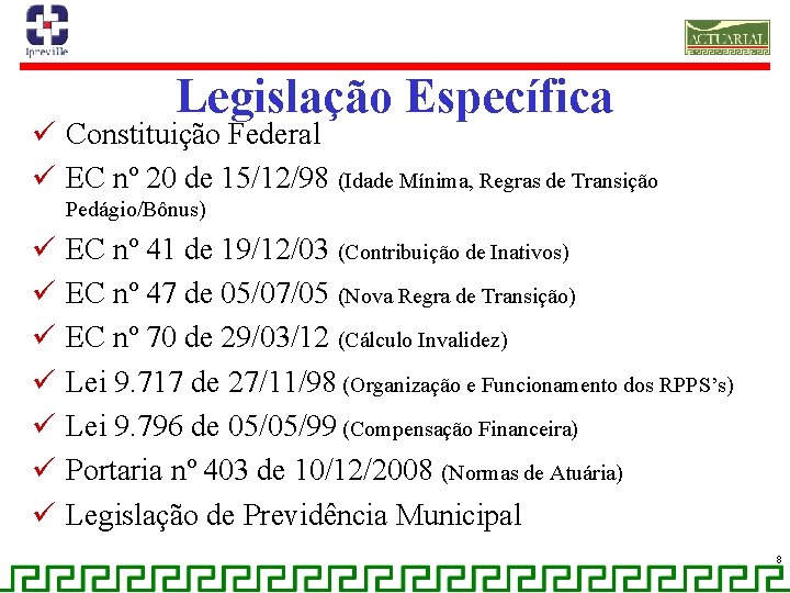 Legislação Específica ü Constituição Federal ü EC nº 20 de 15/12/98 (Idade Mínima, Regras