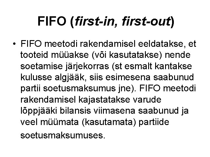 FIFO (first-in, first-out) • FIFO meetodi rakendamisel eeldatakse, et tooteid müüakse (või kasutatakse) nende