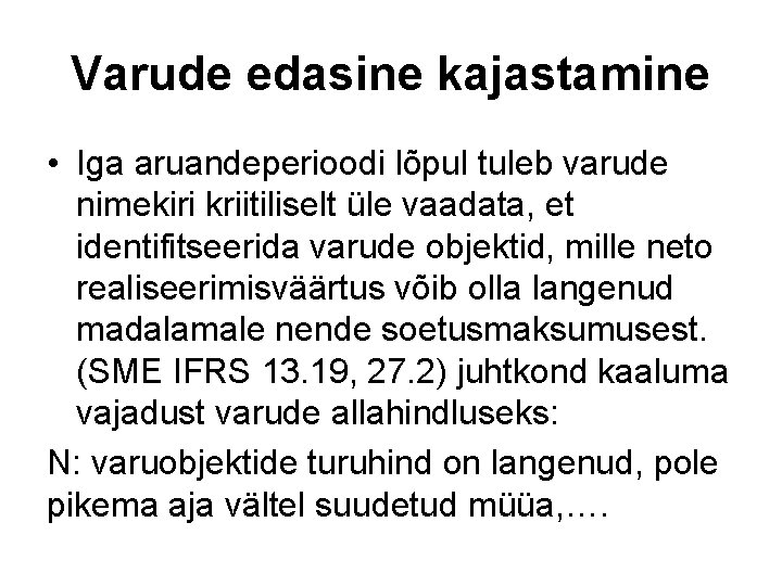 Varude edasine kajastamine • Iga aruandeperioodi lõpul tuleb varude nimekiri kriitiliselt üle vaadata, et