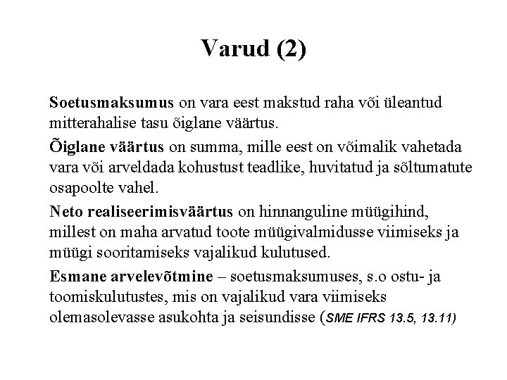 Varud (2) Soetusmaksumus on vara eest makstud raha või üleantud mitterahalise tasu õiglane väärtus.