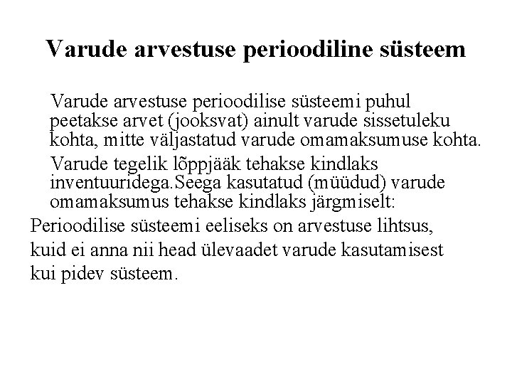 Varude arvestuse perioodiline süsteem Varude arvestuse perioodilise süsteemi puhul peetakse arvet (jooksvat) ainult varude