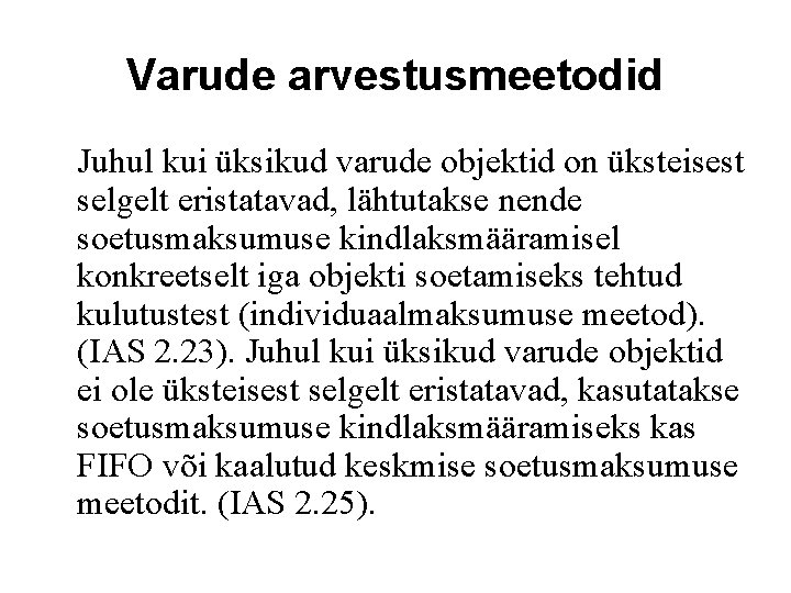 Varude arvestusmeetodid Juhul kui üksikud varude objektid on üksteisest selgelt eristatavad, lähtutakse nende soetusmaksumuse