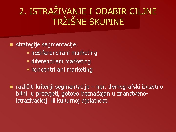 2. ISTRAŽIVANJE I ODABIR CILJNE TRŽIŠNE SKUPINE n strategije segmentacije: § nediferencirani marketing § 2. ISTRAŽIVANJE I ODABIR CILJNE TRŽIŠNE SKUPINE n strategije segmentacije: § nediferencirani marketing §