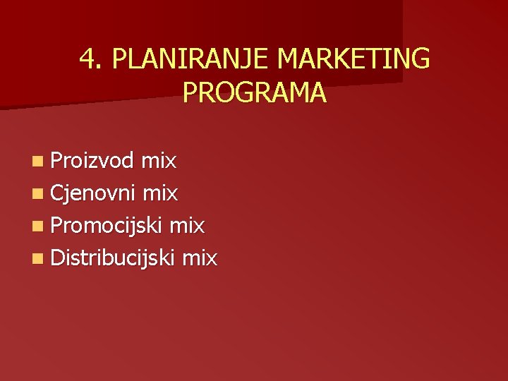 4. PLANIRANJE MARKETING PROGRAMA n Proizvod mix n Cjenovni mix n Promocijski mix n 4. PLANIRANJE MARKETING PROGRAMA n Proizvod mix n Cjenovni mix n Promocijski mix n