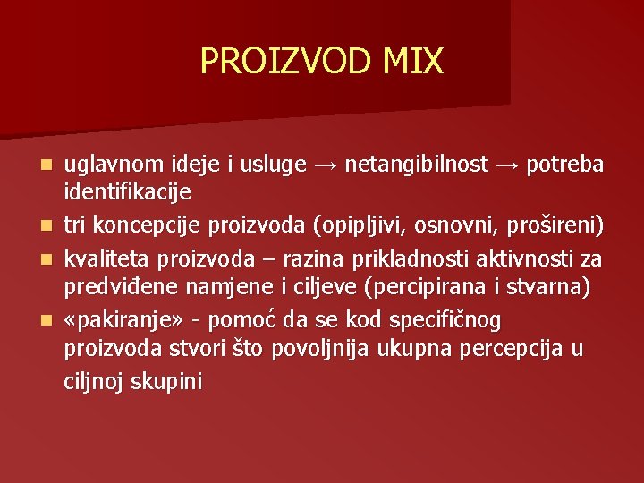 PROIZVOD MIX uglavnom ideje i usluge → netangibilnost → potreba identifikacije n tri koncepcije PROIZVOD MIX uglavnom ideje i usluge → netangibilnost → potreba identifikacije n tri koncepcije