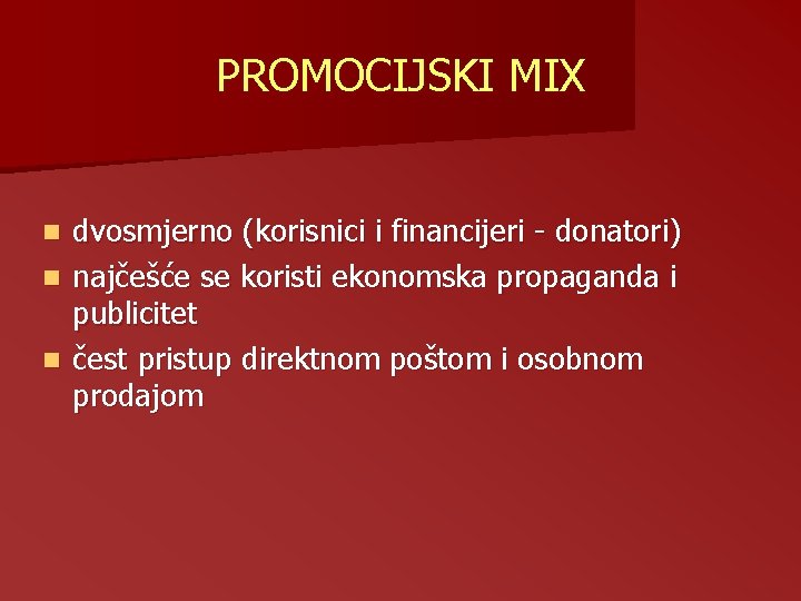 PROMOCIJSKI MIX dvosmjerno (korisnici i financijeri - donatori) n najčešće se koristi ekonomska propaganda PROMOCIJSKI MIX dvosmjerno (korisnici i financijeri - donatori) n najčešće se koristi ekonomska propaganda