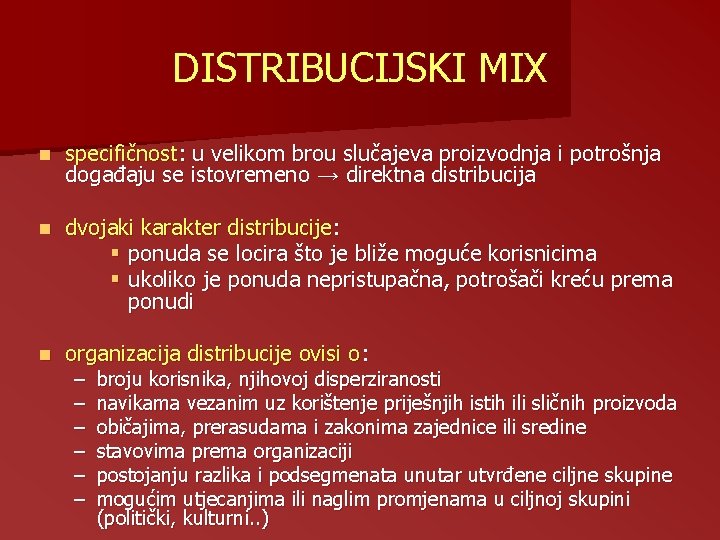 DISTRIBUCIJSKI MIX n specifičnost: u velikom brou slučajeva proizvodnja i potrošnja događaju se istovremeno DISTRIBUCIJSKI MIX n specifičnost: u velikom brou slučajeva proizvodnja i potrošnja događaju se istovremeno