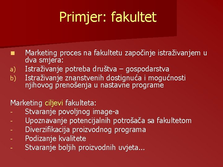 Primjer: fakultet n a) b) Marketing proces na fakultetu započinje istraživanjem u dva smjera: Primjer: fakultet n a) b) Marketing proces na fakultetu započinje istraživanjem u dva smjera: