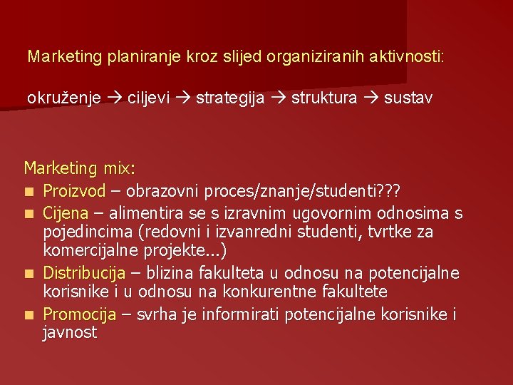 Marketing planiranje kroz slijed organiziranih aktivnosti: okruženje ciljevi strategija struktura sustav Marketing mix: n Marketing planiranje kroz slijed organiziranih aktivnosti: okruženje ciljevi strategija struktura sustav Marketing mix: n