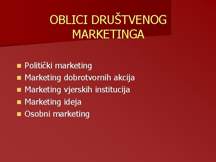 OBLICI DRUŠTVENOG MARKETINGA n n n Politički marketing Marketing dobrotvornih akcija Marketing vjerskih institucija OBLICI DRUŠTVENOG MARKETINGA n n n Politički marketing Marketing dobrotvornih akcija Marketing vjerskih institucija