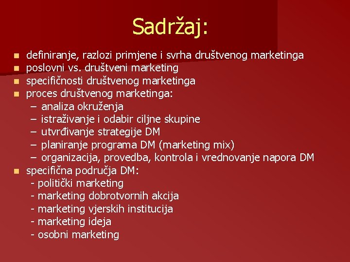 Sadržaj: definiranje, razlozi primjene i svrha društvenog marketinga poslovni vs. društveni marketing specifičnosti društvenog Sadržaj: definiranje, razlozi primjene i svrha društvenog marketinga poslovni vs. društveni marketing specifičnosti društvenog