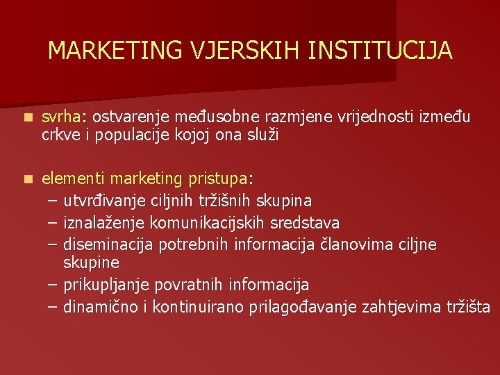 MARKETING VJERSKIH INSTITUCIJA n svrha: ostvarenje međusobne razmjene vrijednosti između crkve i populacije kojoj MARKETING VJERSKIH INSTITUCIJA n svrha: ostvarenje međusobne razmjene vrijednosti između crkve i populacije kojoj
