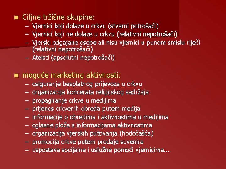 n Ciljne tržišne skupine: – Vjernici koji dolaze u crkvu (stvarni potrošači) – Vjernici n Ciljne tržišne skupine: – Vjernici koji dolaze u crkvu (stvarni potrošači) – Vjernici
