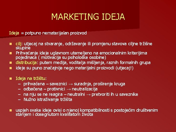 MARKETING IDEJA Ideja = potpuno nematerijalan proizvod n n cilj: utjecaj na stvaranje, održavanje MARKETING IDEJA Ideja = potpuno nematerijalan proizvod n n cilj: utjecaj na stvaranje, održavanje