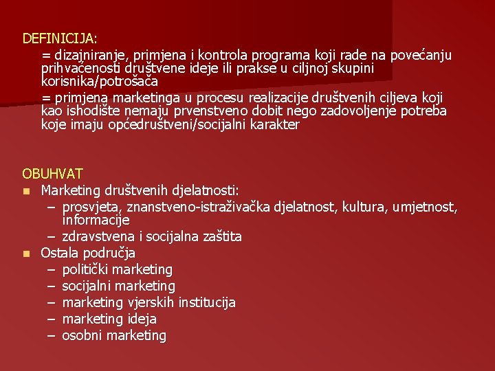 DEFINICIJA: = dizajniranje, primjena i kontrola programa koji rade na povećanju prihvaćenosti društvene ideje DEFINICIJA: = dizajniranje, primjena i kontrola programa koji rade na povećanju prihvaćenosti društvene ideje