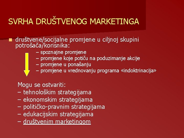 SVRHA DRUŠTVENOG MARKETINGA n društvene/socijalne promjene u ciljnoj skupini potrošača/korisnika: – spoznajne promjene – SVRHA DRUŠTVENOG MARKETINGA n društvene/socijalne promjene u ciljnoj skupini potrošača/korisnika: – spoznajne promjene –